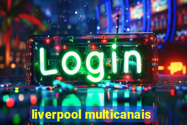 liverpool multicanais